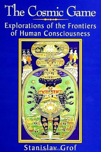 9780791438763: The Cosmic Game: Explorations of the Frontiers of Human Consciousness (S U N Y Series in Transpersonal and Humanistic Psychology)