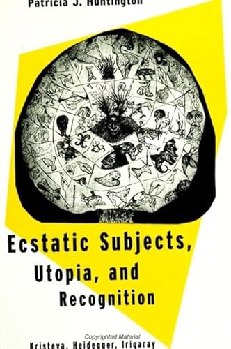 9780791438954: Ecstatic Subjects, Utopia, and Recognition: Kristeva, Heidegger, Irigaray (S U N Y SERIES IN THE PHILOSOPHY OF THE SOCIAL SCIENCES)