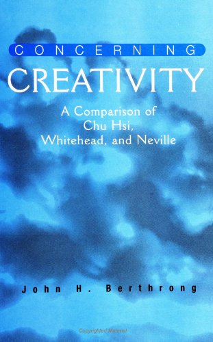 Stock image for Concerning Creativity: A Comparison of Chu Hsi, Whitehead, and Neville (SUNY Series in Religious Studies) for sale by SecondSale