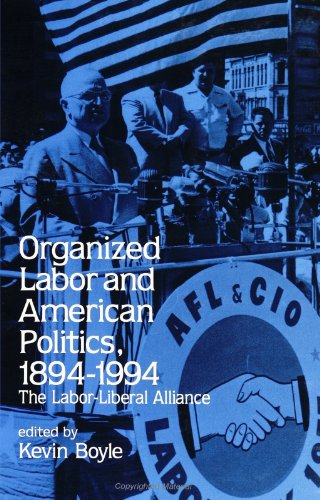 Stock image for Organized Labor and American Politics, 1894-1994 : The Labor-Liberal Alliance for sale by Better World Books