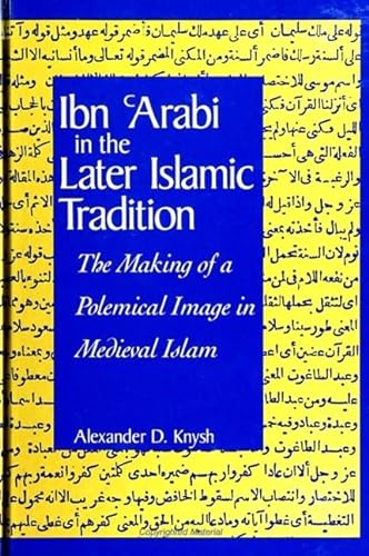 9780791439678: Ibn 'Arabi in the Later Islamic Tradition: The Making of a Polemical Image in Medieval Islam (Suny Series in Islam)