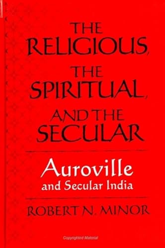 Beispielbild fr The Religious Spiritual, and the Secular: Auroville and Secular India (SUNY Series in Religious Studies) zum Verkauf von Mispah books