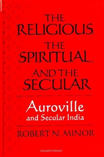 9780791439913: The Religious, the Spiritual, and the Secular: Auroville and Secular India (Suny Series in Religious Studies)
