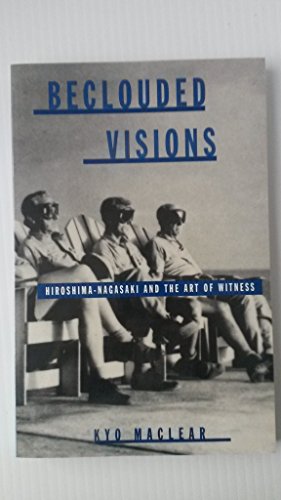 Imagen de archivo de Beclouded Visions: Hiroshima-Nagasaki and the Art of Witness (Suny Series, Interruptions, Border Testimony(Ies) and Critical Discourse/S) a la venta por Open Books