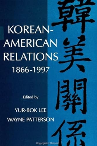 Korean-American Relations: 1866-1997 (S U N Y Series in Korean Studies) - Lee, Yur-Bok [Editor]; Patterson, Wayne [Editor];