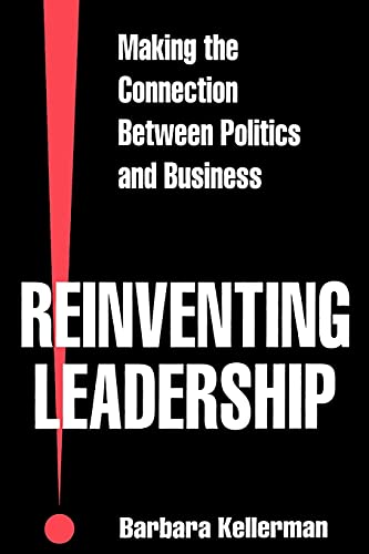 Reinventing Leadership: Making the Connection Between Politics and Business (Suny Series, Leadership Studies) (Suny Series in Leadership Studies) (9780791440728) by Kellerman, Barbara