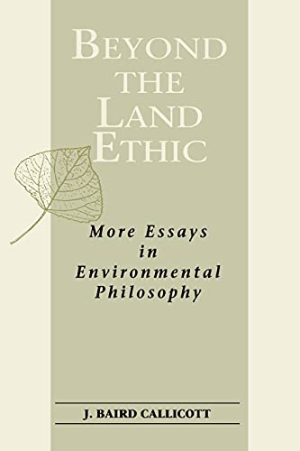 Beyond the Land Ethic: More Essays in Environmental Philosophy (S U N Y Series in Philosophy and ...