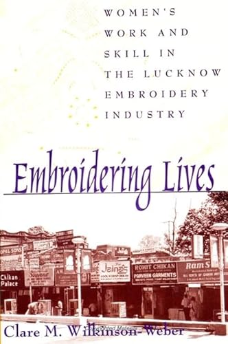 9780791440872: Embroidering Lives: Women's Work and Skill in the Lucknow Embroidery Industry (SUNY series in the Anthropology of Work)