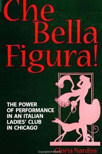 Beispielbild fr Che Bella Figura!: The Power of Performance in an Italian Ladies' Club in Chicago (SUNY series in Communication Studies) zum Verkauf von Books From California