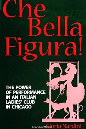 Stock image for Che Bella Figura! The Power Of Performance In An Italian Ladies' Club In Chicago for sale by Willis Monie-Books, ABAA