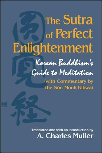 Beispielbild fr The Sutra of Perfect Enlightenment: Korean Buddhism's Guide to Meditation (with Commentary by the Son Monk Kihwa) (SUNY series in Korean Studies) zum Verkauf von Nicholas J. Certo
