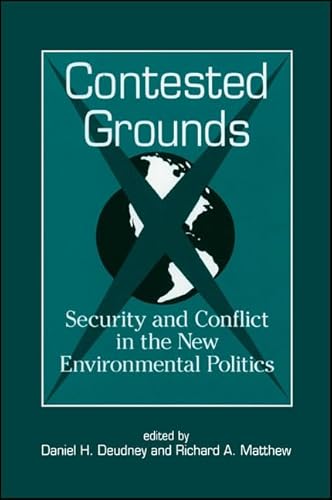 Beispielbild fr Contested Grounds: Security and Conflict in the New Environmental Politics (SUNY series in International Environmental Policy and Theory) zum Verkauf von HPB-Diamond