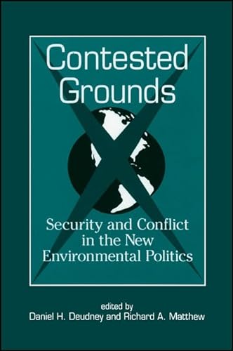 Stock image for Contested Grounds: Security and Conflict in the New Environmental Politics (SUNY series in International Environmental Policy and Theory) for sale by HPB-Diamond