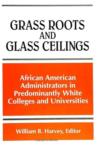 Stock image for Grass Roots and Glass Ceilings: African American Administrators in Predominantly White Colleges and Universities (SUNY series, Frontiers in Education) for sale by Bulk Book Warehouse