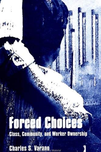 9780791441817: Forced Choices: Class, Community, and Worker Ownership (SUNY series in the Sociology of Work and Organizations)