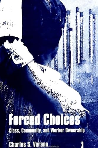 9780791441824: Forced Choices: Class, Community, and Worker Ownership (SUNY Series in the Sociology of Work and Organizations)