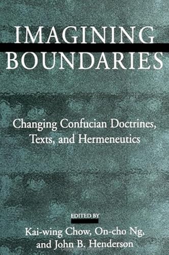 Stock image for Imagining Boundaries : Changing Confucian Doctrines, Texts, and Hermeneutics for sale by Theologia Books