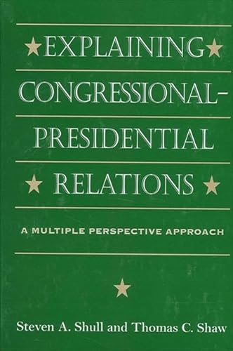 Stock image for Explaining Congressional-Presidential Relations: A Multiple Perspective Approach (SUNY series on the Presidency: Contemporary Issues) for sale by HPB-Movies