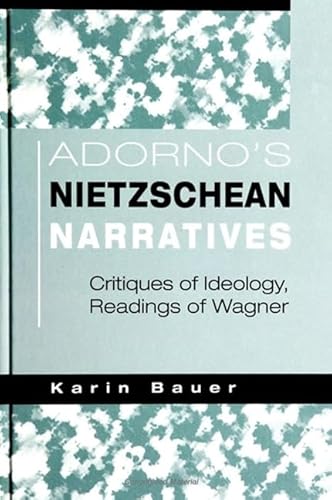 9780791442807: Adorno's Nietzschean Narratives: Critiques of Ideology, Readings of Wagner