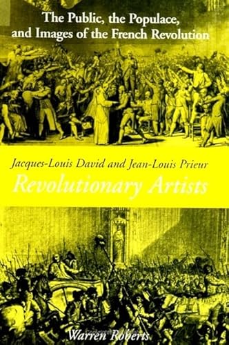 Jacques-Louis David and Jean-Louis Prieur, Revolutionary Artists: The Public, the Populace, and Images of the French Revolution (9780791442876) by Roberts, Warren