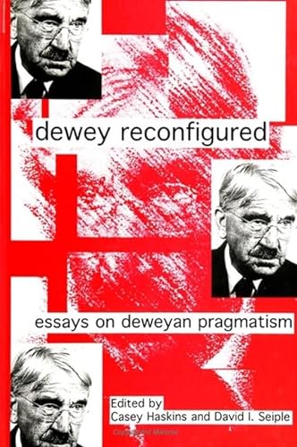 Beispielbild fr Dewey Reconfigured: Essays on Deweyan Pragmatism (Suny Series in the Philosophy of the Social Sciences) zum Verkauf von Atticus Books