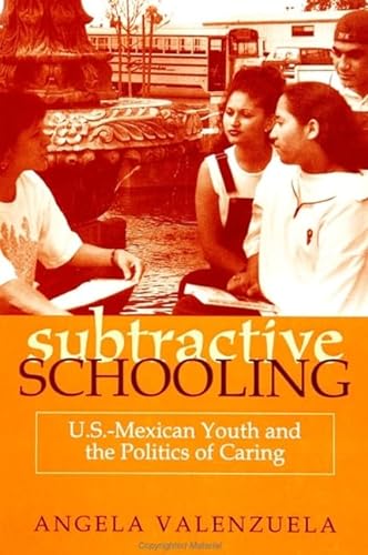 9780791443217: Subtractive Schooling: U.S.-Mexican Youth and the Politics of Caring