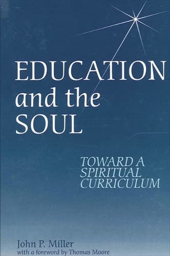 Education and the Soul: Toward a Spiritual Curriculum (9780791443415) by Miller, John P.