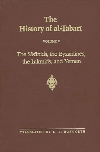 9780791443552: The History of al-Ṭabarī Vol. 5: The Sāsānids, the Byzantines, the Lakmids, and Yemen (SUNY series in Near Eastern Studies)
