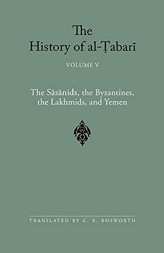 9780791443569: The History of al-Tabari Vol. 5: The Sasanids, the Byzantines, the Lakhmids, and Yemen: The Sāsānids, the Byzantines, the Lakmids, and Yemen (SUNY series in Near Eastern Studies)