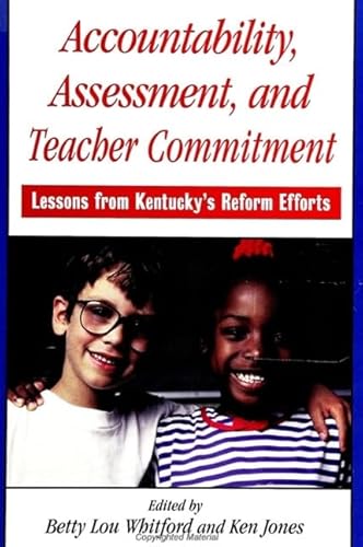 Beispielbild fr Accountability, Assessment, and Teacher Commitment: Lessons from Kentucky's Reform Efforts (SUNY series, Restructuring and School Change) zum Verkauf von SecondSale