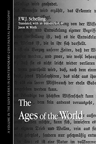 The Ages of the World: (Fragment) from the Handwritten Remains, Third Versionj (C. 1815) (Suny Series in Contemporary Continental Philosophy) (9780791444184) by Schelling, Friedrich Wilhelm Joseph Von