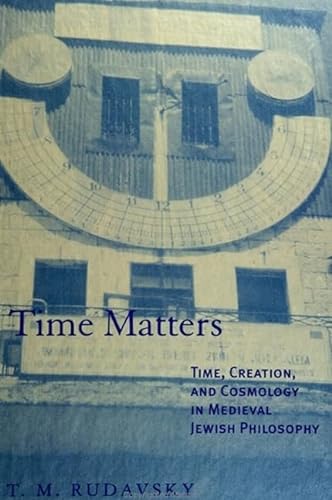 9780791444542: Time Matters: Time, Creation, and Cosmology in Medieval Jewish Philosophy