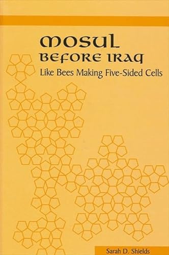 Stock image for Mosul before Iraq: Like Bees Making Five-Sided Cells (SUNY series in the Social and Economic History of the Middle East) for sale by WorldofBooks