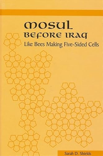 9780791444887: Mosul Before Iraq: Like Bees Making 5-Sided Cells (S U N Y SERIES IN THE SOCIAL AND ECONOMIC HISTORY OF THE MIDDLE EAST)