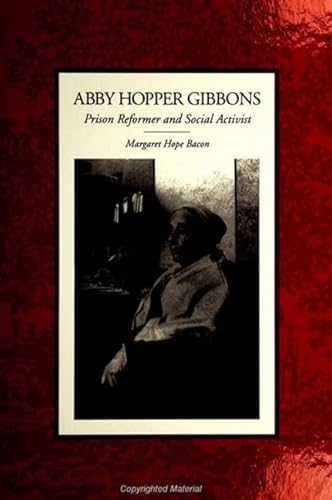 Imagen de archivo de Abby Hopper Gibbons: Prison Reformer and Social Activist (SUNY series in Women, Crime, and Criminology) a la venta por Project HOME Books