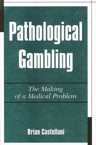 9780791445211: Pathological Gambling: The Making of a Medical Problem
