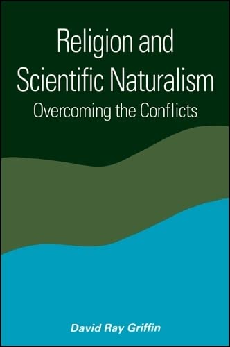 Religion and Scientific Naturalism: Overcoming the Conflicts (S U N Y Series in Constructive Post...