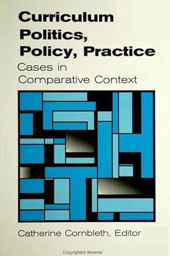 Stock image for Curriculum Politics, Policy, Practice: Cases in Comparative Context (SUNY series, Innovations in Curriculum) for sale by Books From California