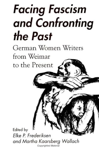 Stock image for Facing Fascism & Confronting Past: German Women Writers from Weimar to the Present for sale by Books From California
