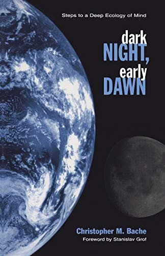 Dark Night, Early Dawn: Steps to a Deep Ecology of Mind