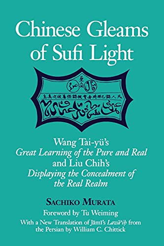 9780791446386: Chinese Gleams of Sufi Light: Wang Tai-y's Great Learning of the Pure and Real and Liu Chih's Displaying the Concealment of the Real Realm. With a ... from the Persian by William C. Chittick