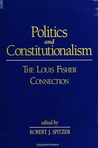 9780791446393: Politics and Constitutionalism: The Louis Fisher Connection (Suny Series in American Constitutionalism)