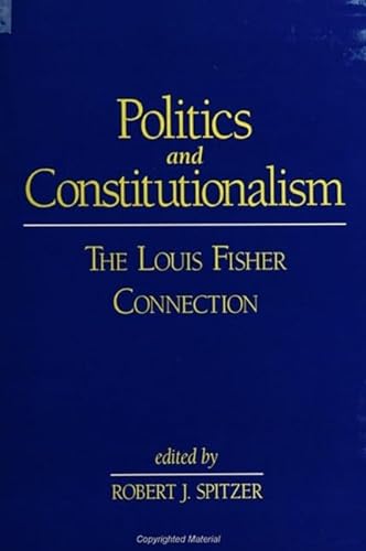 9780791446409: Politics and Constitutionalism: The Louis Fisher Connection