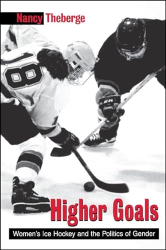 Beispielbild fr SUNY Series on Sport, Culture, and Social Relations: Higher Goals: Women's Ice Hockey and the Politics of Gender zum Verkauf von Anybook.com