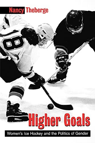 9780791446423: Higher Goals: Women's Ice Hockey and the Politics of Gender (SUNY series on Sport, Culture, and Social Relations)