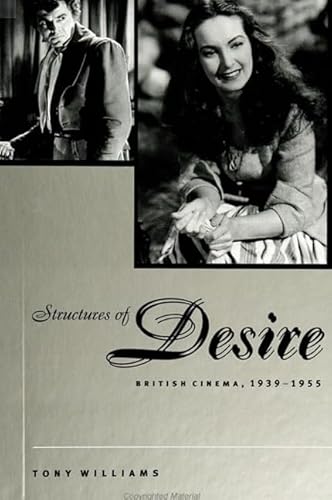 Structures of Desire: British Cinema, 1939-1955 (The Suny Series, Cultural Studies in Cinema/Video) (9780791446430) by Williams, Tony