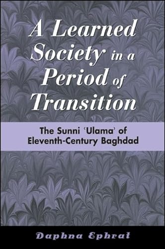 Stock image for A Learned Society in a Period of Transition : The Sunni 'Ulama' of Eleventh-Century Baghdad for sale by Better World Books