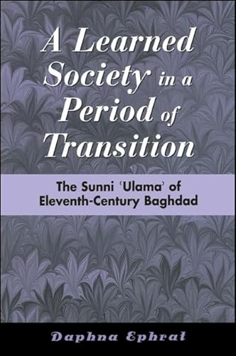 9780791446461: A Learned Society in a Period of Transition: The Sunni 'Ulama' of Eleventh-Century Baghdad (SUNY series in Medieval Middle East History)