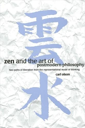 Beispielbild fr Zen and the Art of Postmodern Philosophy: Two Paths of Liberation from the Representational Mode of Thinking zum Verkauf von Books From California