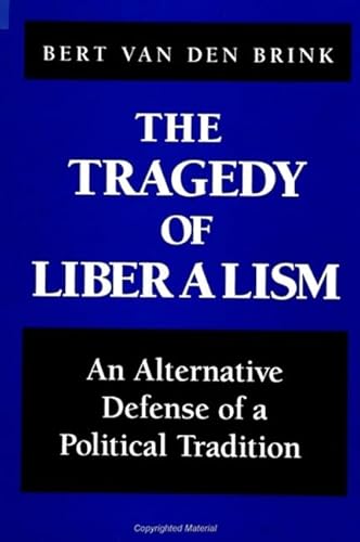 Imagen de archivo de The Tragedy of Liberalism : An Alternative Defense of a Political Tradition a la venta por Better World Books